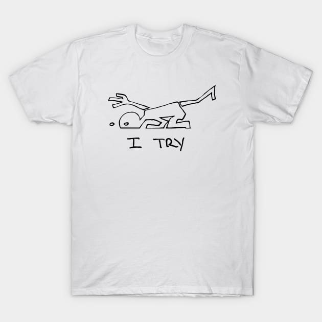 I Try T-Shirt by Pastelideas